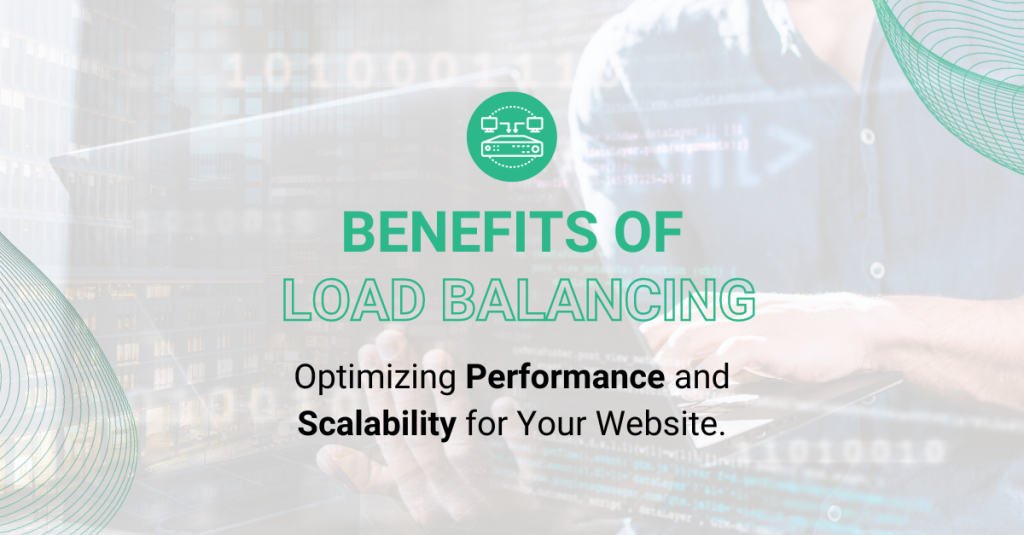 Load Balancing Benefits: Optimizing Performance and Scalability for Your Website